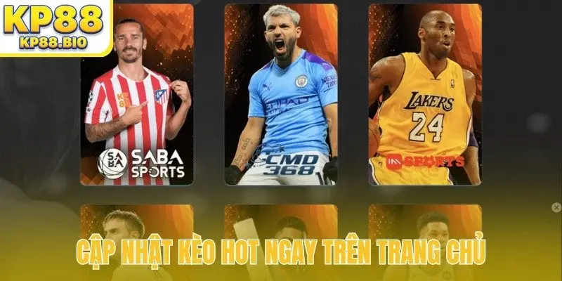 Cập nhật kèo hot ngay trên trang chủ