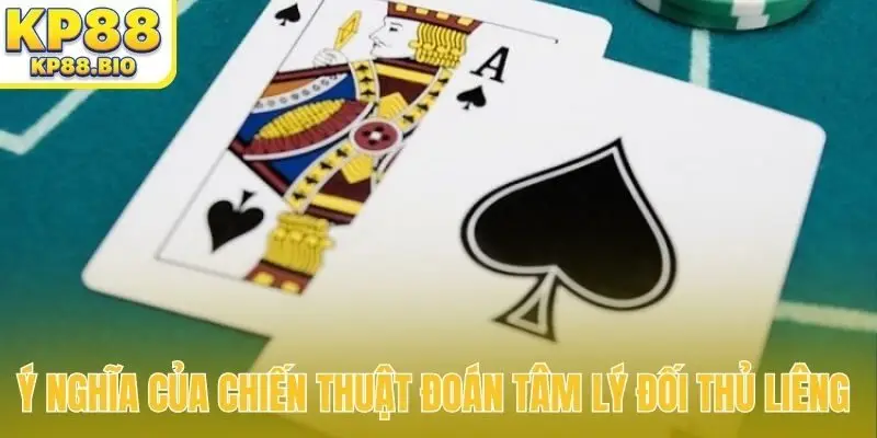 Ý nghĩa của chiến thuật đoán tâm lý đối thủ Liêng