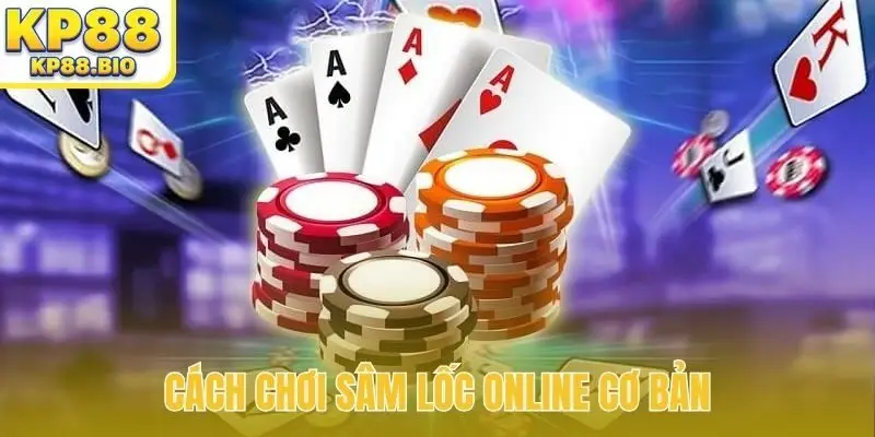 Cách chơi sâm lốc online cơ bản